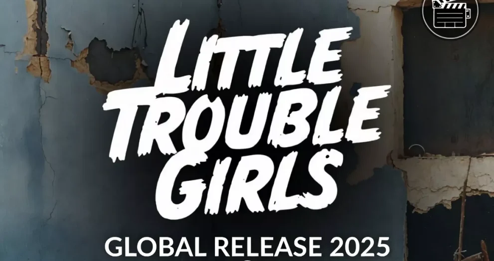 Little Trouble Girls: Global Release 2025