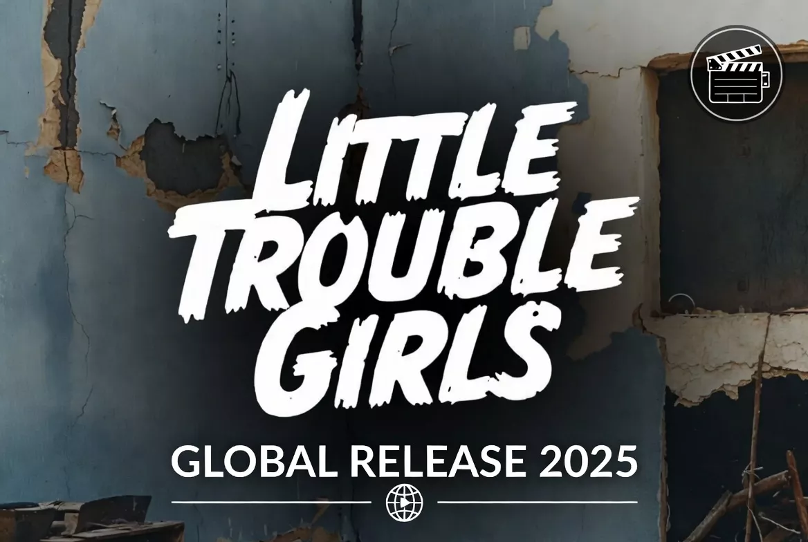 Little Trouble Girls: Global Release 2025