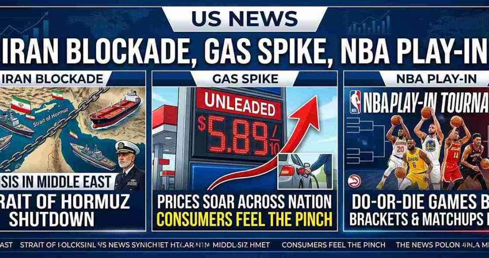 US News: Iran Blockade, Gas Spike & NBA Play-In