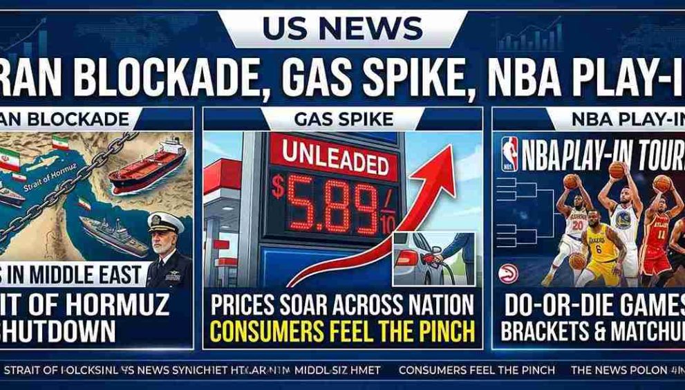 US News: Iran Blockade, Gas Spike & NBA Play-In