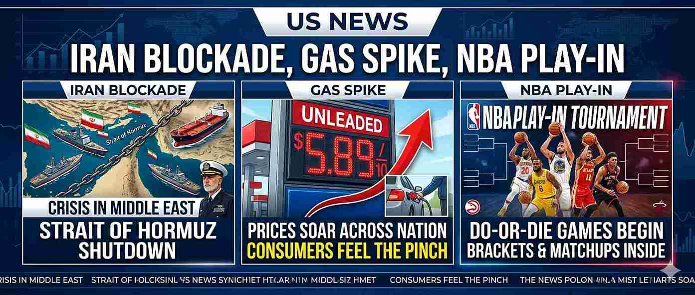 US News: Iran Blockade, Gas Spike & NBA Play-In